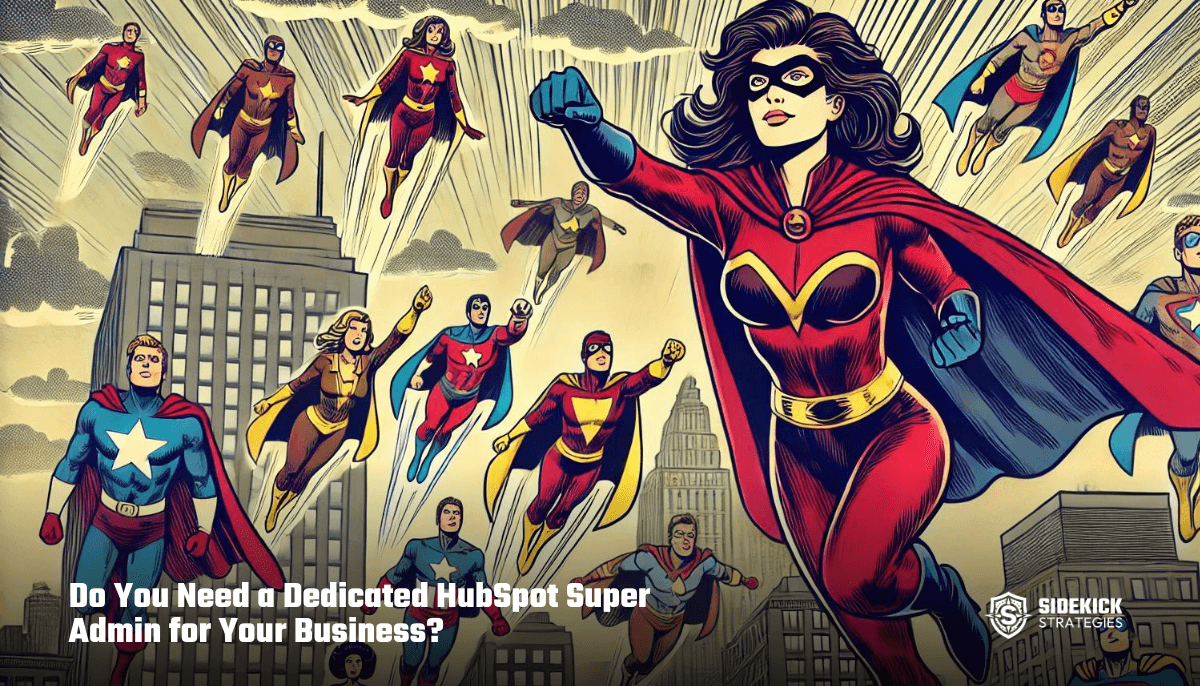 Do You Need a Dedicated HubSpot Super Admin for Your Business?
