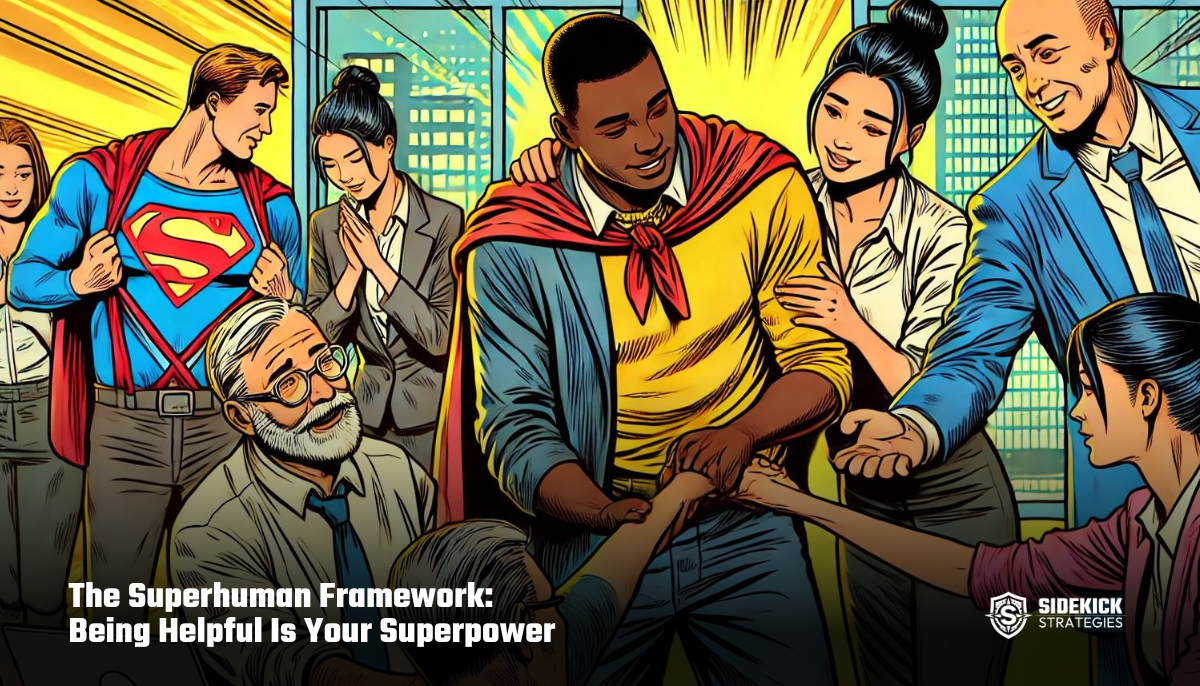 The Superhuman Framework: Being Helpful Is Your Superpower