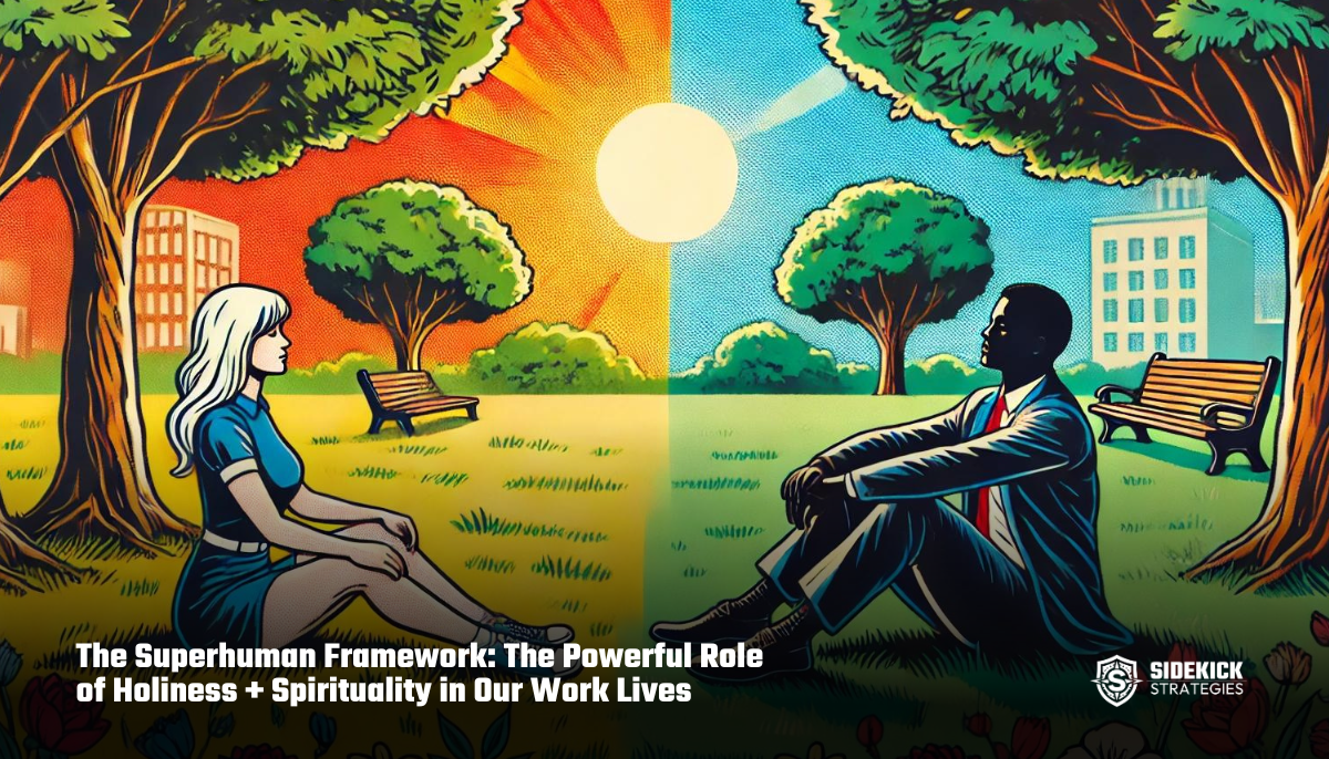 The Superhuman Framework: The Powerful Role of Holiness + Spirituality in Our Work Lives