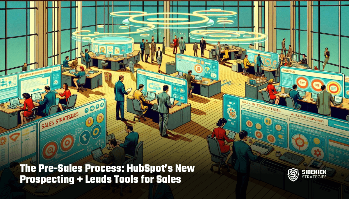 The Pre-Sales Process: HubSpot’s New Prospecting + Leads Tools for Sales (HubHeroes, Ep. 72)