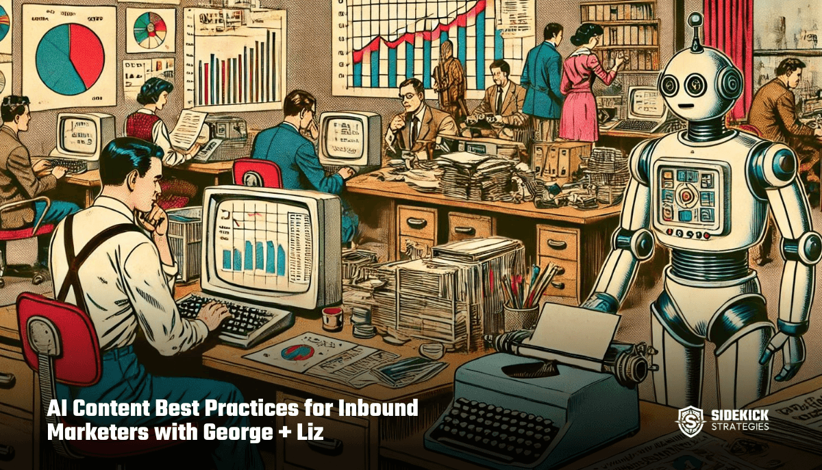 AI Content Best Practices for Inbound Marketers with George + Liz