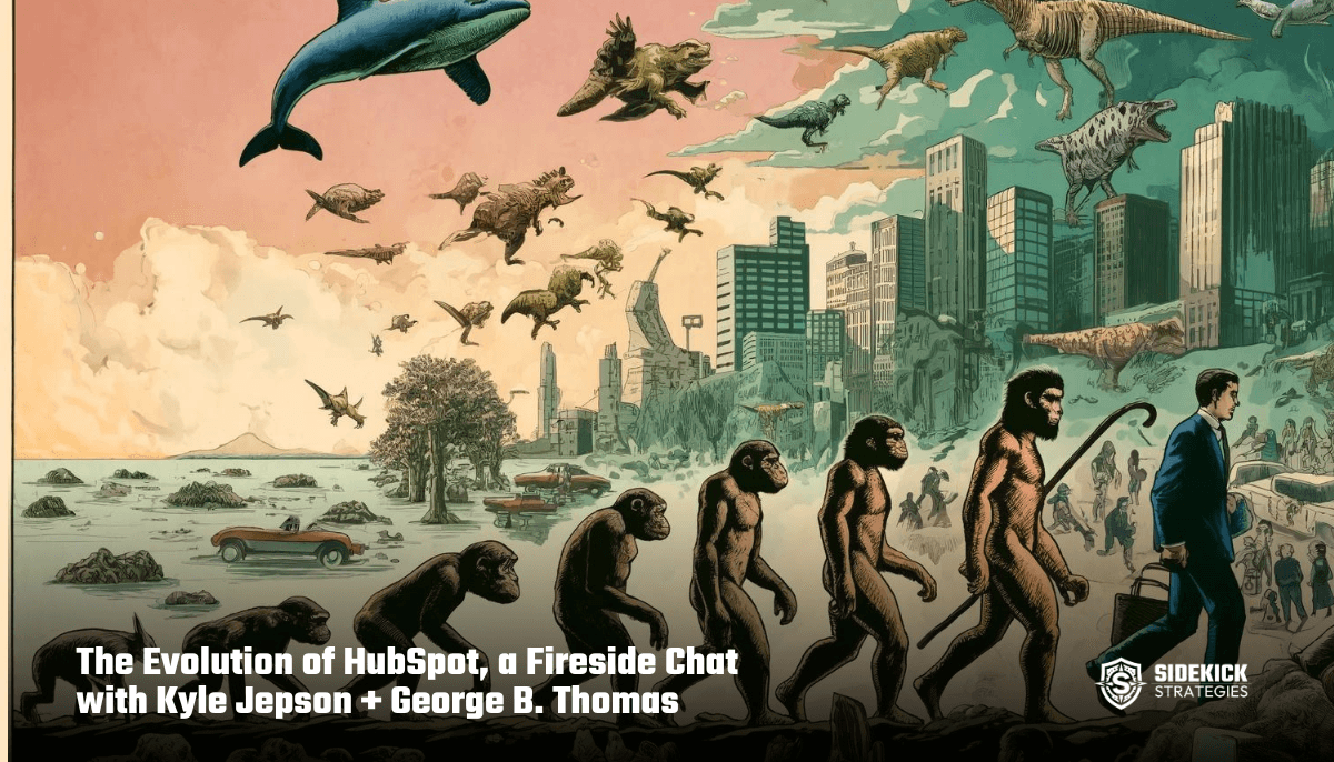 The Evolution of HubSpot, a Fireside Chat with Kyle Jepson + George B. Thomas