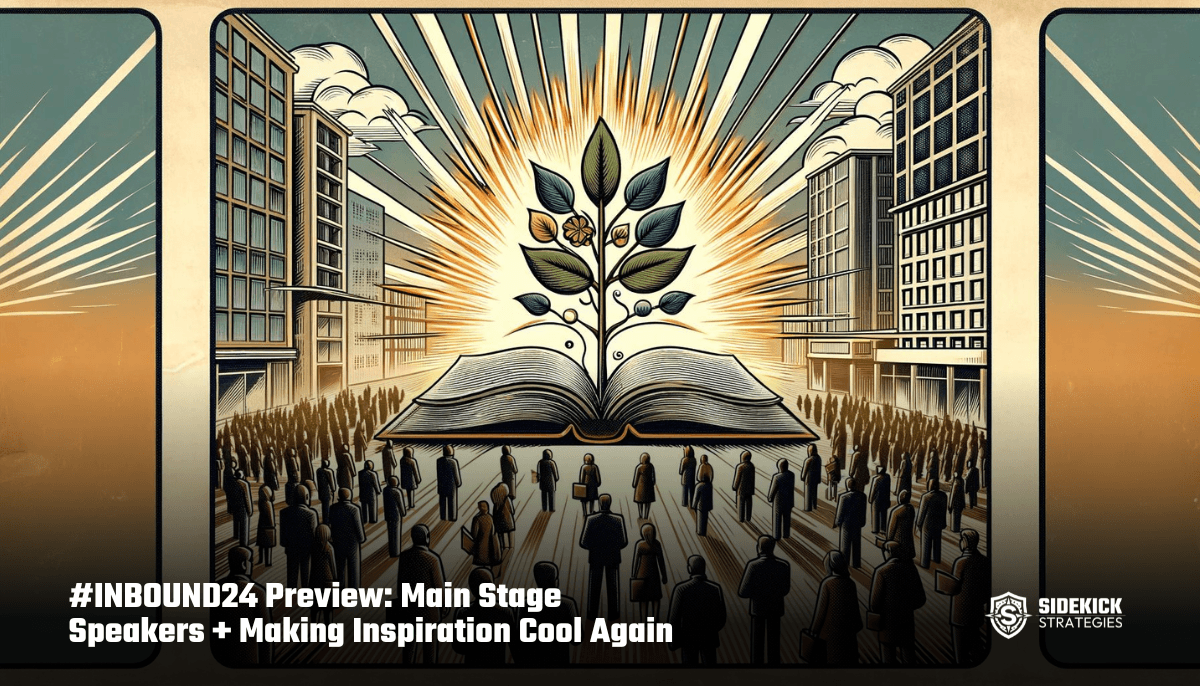 #INBOUND24 Preview: Main Stage Speakers + Making 'Big Picture' Inspiration Cool Again