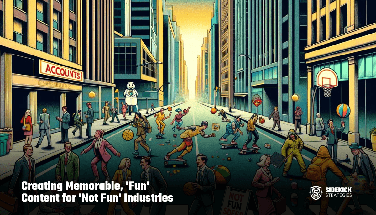 Creating Memorable, 'Fun' Content for 'Not Fun' Industries