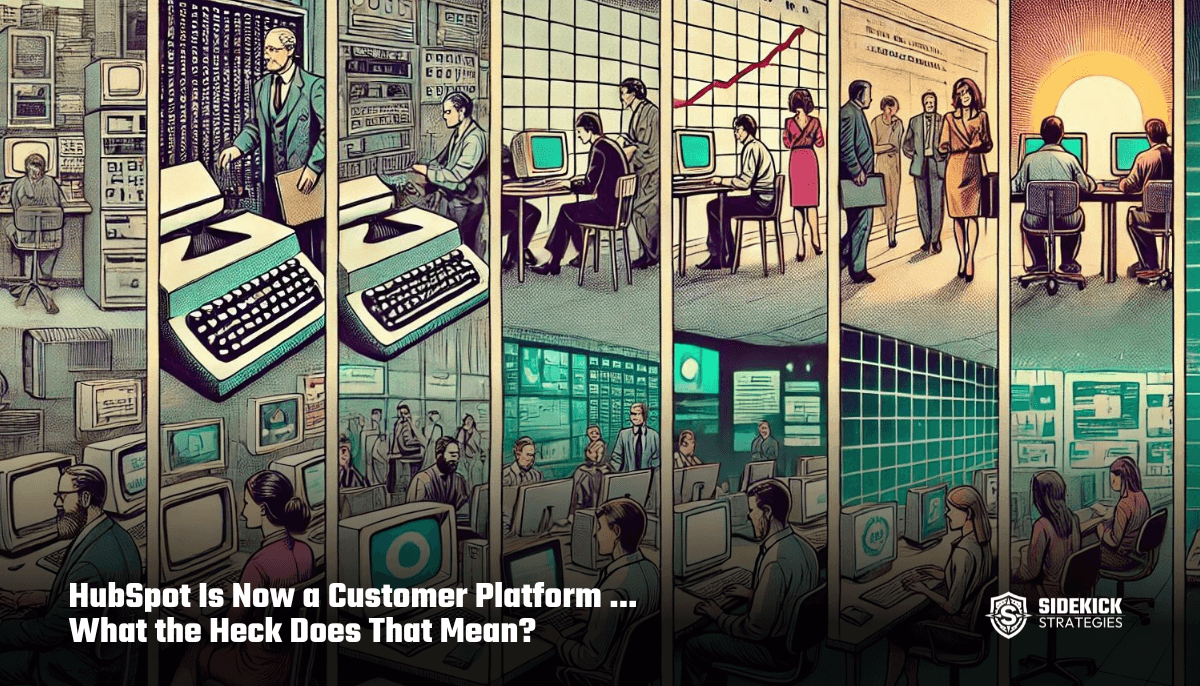 HubSpot Is Now a Customer Platform ... What the Heck Does That Mean?