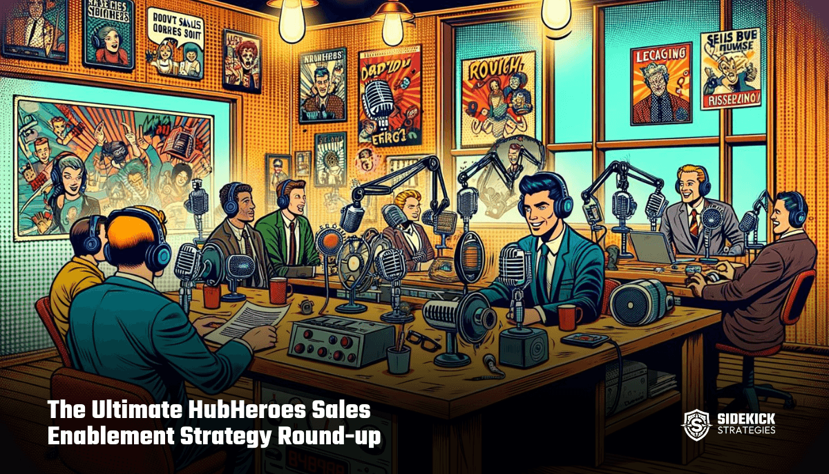 The Ultimate HubHeroes Sales Enablement Strategy Round-up (Best of the Podcast)
