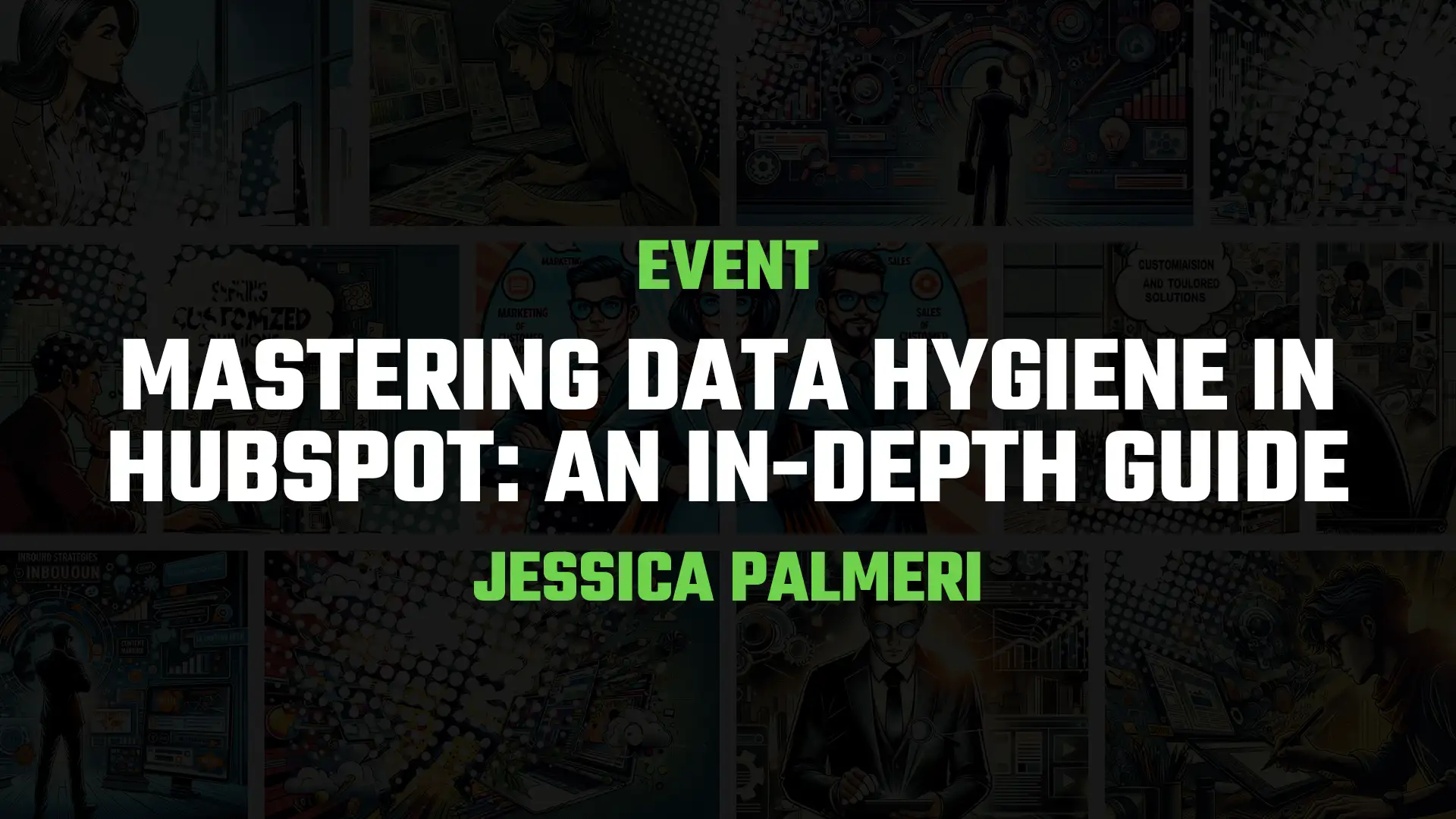 Mastering Data Hygiene in HubSpot: An In-Depth Guide
