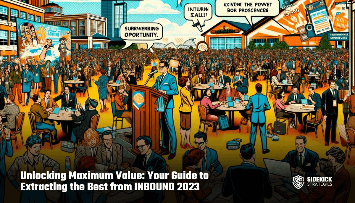 Unlocking Maximum Value: Your Guide to Extracting the Best from INBOUND 2023